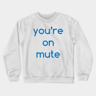 You're on mute Crewneck Sweatshirt